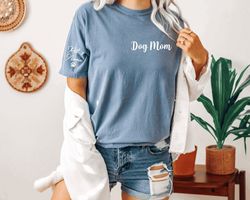 Comfort colors Dog Mom shirt,Mothers day shirt,Dog mom shirt,Mom shirt,Custom Mama neck shirt with Dog name on sleeve,Pe