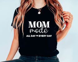 Mom mode all day everyday shirt,Funny Mom Shirt,Mama Shirt,Best Mom Shirt, Mothers Day, Wife Shirt, Worlds Best Mom Shir
