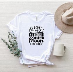 I Love My Grandma To The Moon And Back Shirt, Grandma T-Shirt, Gift For Grandma, Love Grandma Shirt, Mothers Day Gift, G