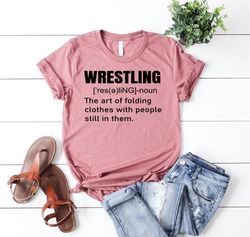 Wrestling Mom Shirt, Wrestling Art T-Shirt, Wrestling Gifts, The Art Of Folding Clothes People Still In Them Shirt,Sport