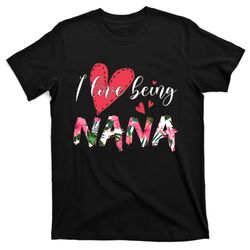 I Love Being Called Nana Flower Mothers Day T-Shirt