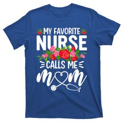 My Favorite Nurse Calls Me Mom Cute Flowers Mothers Day Gift T-Shirt