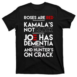 Roses Are Red Kamalas Not Black Joe Has Dementia And Hunters On Crack T-Shirt
