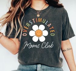 Overstimulated Moms Club Comfort Colors Shirt,  Mama  Comfort Colors  T-Shirt,  Comfort Colors Mom Shirt, LS564