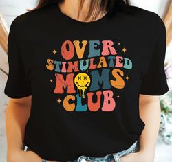 Overstimulated Moms Club Shirt, Retro Over Stimulated Moms Club Tshirt, Gifts for Mom, Mothers Day Gifts Shirt, Retro Ma
