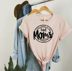 Bad Moms Club Shirt,Gift for Mom,Funny Mom Shirt,Bad Mom Shirt,Mothers Day Gift,Proud Member of The Bad Moms Club,Mother