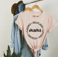 Inspirational Mom Shirt,Mothers Day Gift, Strong Selfless Caring Loving Mom Shirt,Gifts For Mom,Best Mom T-Shirt,Cute Gi