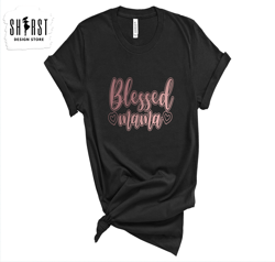 Blessed Mama Shirt, Mothers Day Shirt, Shirt for Mom, Birthday Gift for Mom, Shirt Gift for Her, Cute Mom Shirt, Mama Cr