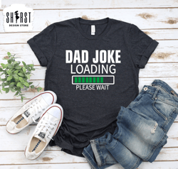 Dad Joke Loading,  Fathers Day Tee, Shirt for Dad, Funny Shirt for Daddy, Dads Birthday Gift, Shirt for Step Dad, Dad To