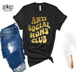 Moms Club Shirt, Anti Social Moms Club Shirt, Funny Mom Shirt, Anti Social Shirt, Gift for Mom, Mom Life Shirt,Funny Mam