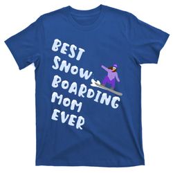 Best Snowboard Mom Ever Funny Snowboarding Lover Mothers Day Funny Gift T-Shirt