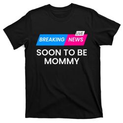 Breaking News Soon To Be Mommy Mothers Day T-Shirt