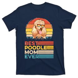 Dog Vintage Best Poodle Mom Ever Mothers Day Puppy Dog Mom T-Shirt