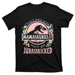 Dont Mess With MamaSaurus T Rex Dinosaur Mom Mothers Day T-Shirt