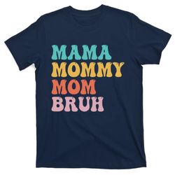 Mama Mommy Mom Bruh Funny Mothers Day For Mom Motherhood T-Shirt