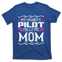 My Favorite Pilot Calls Me Mom Funny Airplane Mothers Day Cool Gift T-Shirt