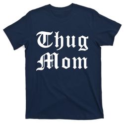 Thug Mom For Mothers Day Old School Hip Hop Rap T-Shirt