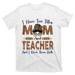 Womens I Have Two Titles Mom  Teacher Mothers Day Leopard T-Shirt