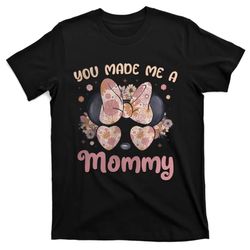 You Made Me A Mommy Mom And Daughter Minnie Mom Mothers Day Gift T-Shirt