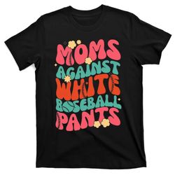 moms against white baseball pants mothers day baseball t-shirt