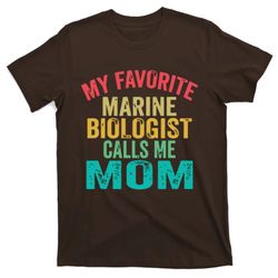 My Favorite Marine Biologist Calls Me Mom Mothers Day T-Shirt