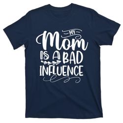 My Mom Is A Bad Influence, Mothers Day, Mother T-Shirt