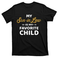 My Son In Law Is My Favorite Child For Mother In Law T-Shirt