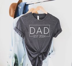 Dad Est 2024 Shirt,Personalized Dad Gift,New Dad T-Shirt,Fathers Day Shirt,Dad Birthday Gift,Dad Life Shirt,New Dad Gift