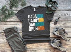 Dada Daddy Dad Bruh Shirt, Daddy Shirt, Bruh Shirt, Dada Shirt, Dad Shirt, Father Figure Shirt, Daddy Tee, Fathers Day S