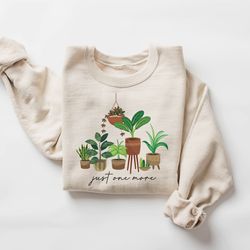 Just One More Plant Sweatshirt, Plant Lady Sweatshirt, Unique Christmas Gift For Mom, Grandma Sweatshirt, Mothers Day Gi