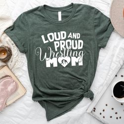 Loud And Proud Wrestling Mom Shirt, Mothers Day Shirt, Funny Mama Shirt, Mom Life Shirt, Mom Shirt, Mommy Shirt, Cute Mo