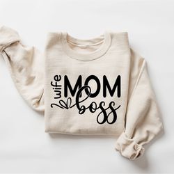 Wife Mom Boss Sweatshirt, Mothers Day Gift,  Gift For Mother, Grandma Sweatshirt, Nana Shirt, Mom Hoodie, Mama Crewneck,