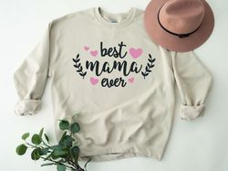 Best Mama Ever Tee, Mama Shirt, Mom Shirt, Mothers Day Shirt, Mothers Day Sweatshirt, Mothers Day Gift For Mom, Grandma