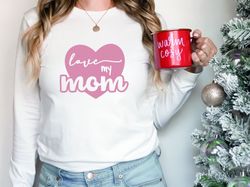 Love My Mom Shirt, Name Shirt, Mom Shirt, Mothers Day Shirt, Mothers Day Sweatshirt, Mothers Day Gift For Mom, Grandma S