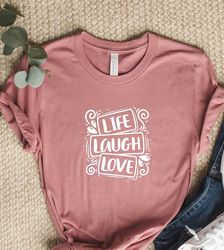 Live Laugh Love T-Shirt, Live Laugh Love Womans Graphic T-Shirt, Cute Valentines Day Shirt,  Live Laugh Love Tee,  Inspi