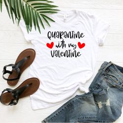 Quarantine With My Valentine Shirt, Valentines Day Shirt, Valentines Day Gift, Quarantine Gift Shirt, Matching Shirt, Cu