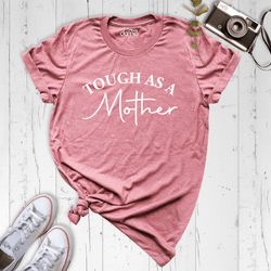 Tough As A Mother Shirt, Mom Life Shirt, Funny Mom Shirt, Mom Saying Shirt, Mother T-Shirt, Sarcastic Mom Shirt, Mama Sh