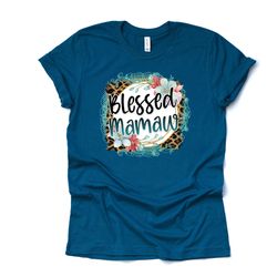 Cute and Colorful Blessed Mamaw Design, on a premium unisex shirt, 3 color choices, plus sizes available, gift for grand