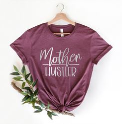 Mother Hustler Shirts,Mom life Shirt,Mom Birthday Gift,Mom Life Shirt,Shirts for Moms,Mothers Day Gift,Trendy Mom T-Shir