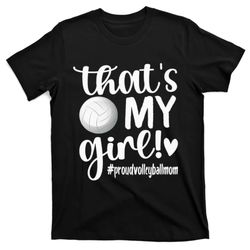 thats my girl proud volleyball mom volleyball mother t-shirt