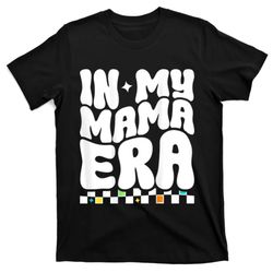 In My Mama Era Groovy Mothers Day Mom Life On Back T-Shirt