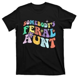 Retro Groovy Funny Somebodys Feral Aunt On Back Mothers Day T-Shirt