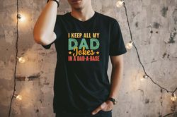 I Keep All My Dad Jokes In A Dad A Base Shirt, Fathers Day Shirt, Gift for Dad, New Dad Shirt, Dad Shirt, Daddy Gift, Be
