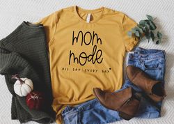 Mom Mode All Day Every Day, Mothers Day Shirt, Valentines Day Shirt, Gift For Her, Mothers Day Gift, Gift for Mom, Mama