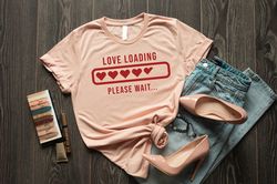 Love Loading Shirt, Love Tshirt, Cute Valentines Day Shirt, Valentines Day Gift, Cute Gift, Love Teach Crewneck Shirt, V