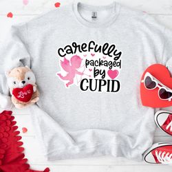 Carefully Packaged By Cupid Valentines Day Sweatshirt, Love Sweatshirt, Valentines Design Hoodie, Valentines Day Gift, V