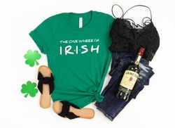 The One Where Im Irish Shirt, St Patricks Day Shirt, Friends Themed Shirt, Friends Patricks Day Shirt, St Paddys Day Shi