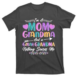 Cute Funny Im A Mom Grandma And A Great Grandma Nothing Scares Me T-Shirt