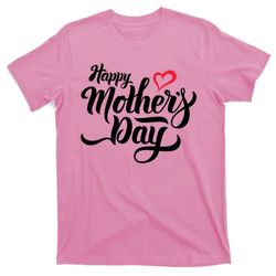 Happy Mothers Day Heart Gift T-Shirt