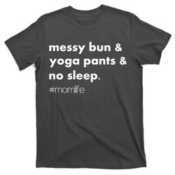 Messy Bun  Yoga Pants  No Sleep momlife T-Shirt